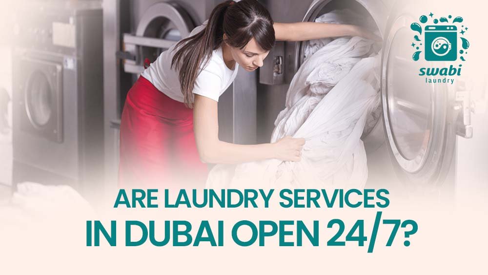 Are laundry services in Dubai open 24/7?