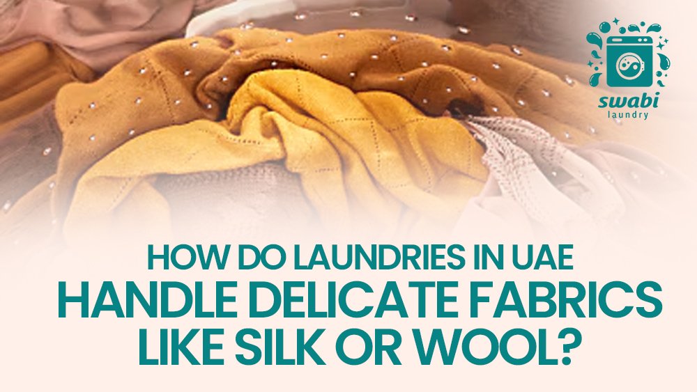 How UAE Laundries Care for Silk & Wool Fabrics